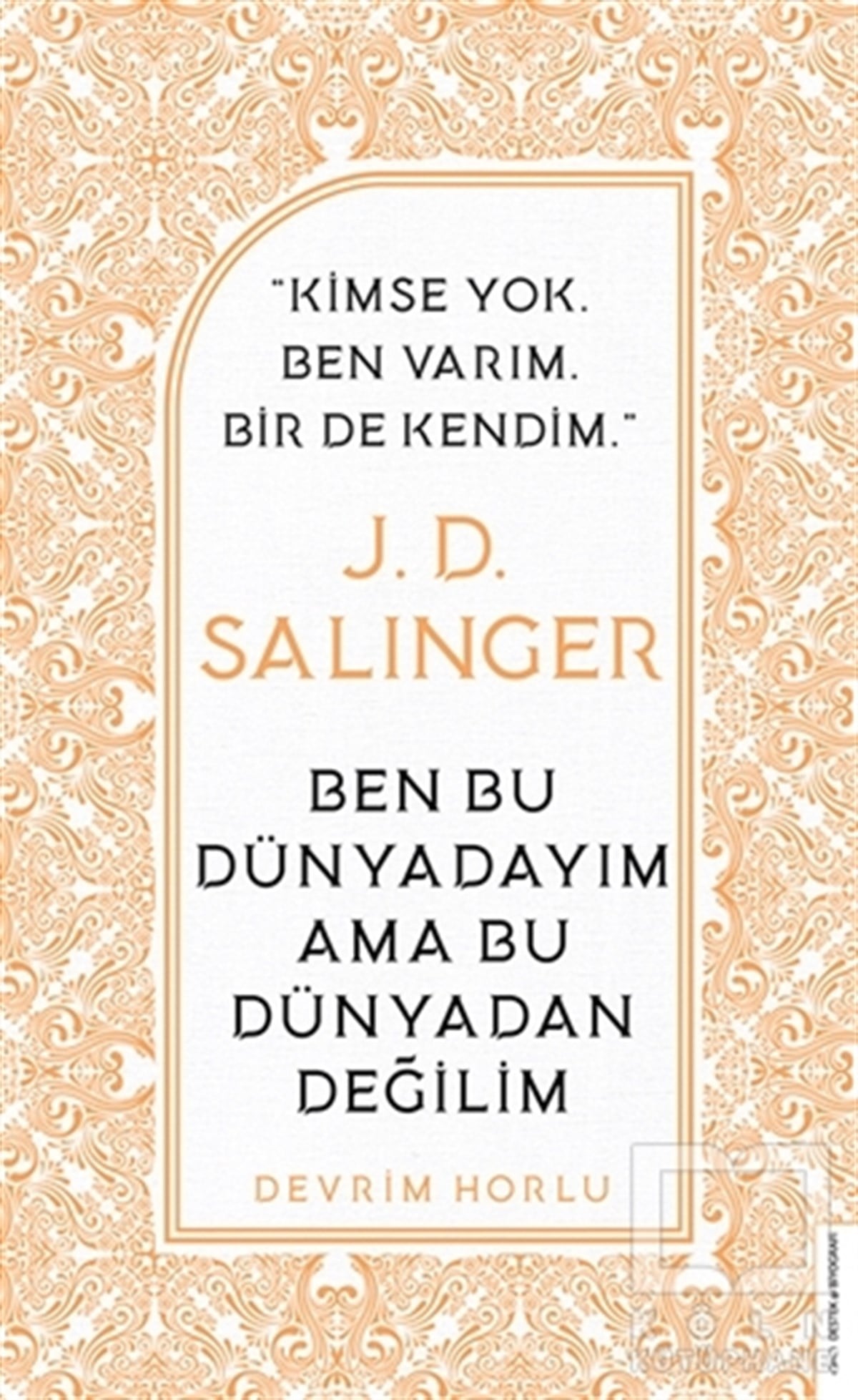 Devrim HorluBiyografi & Otobiyografi KitaplarıJ. D. Salinger - Ben Bu Dünyadayım Ama Bu Dünyadan Değilim