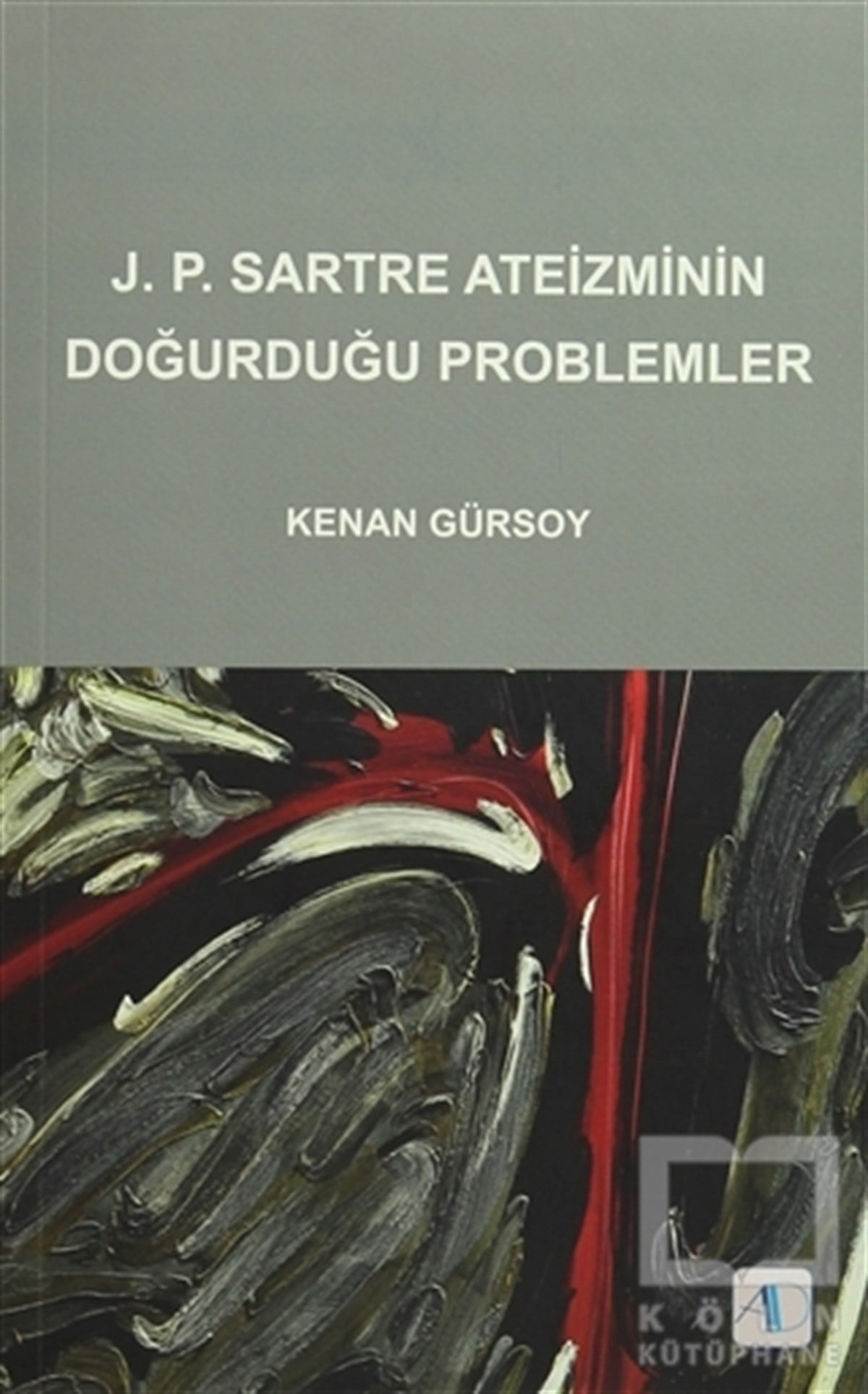 Kenan GürsoyDin FelsefesiJ. P. Sartre Ateizminin Doğurduğu Problemler