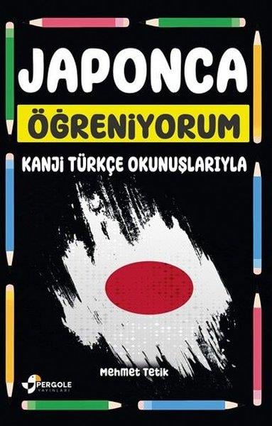 Mehmet TetikTürkçe Dil Bilim KitaplarıJaponca Öğreniyorum - Kanji Türkçe Okunuşlarla