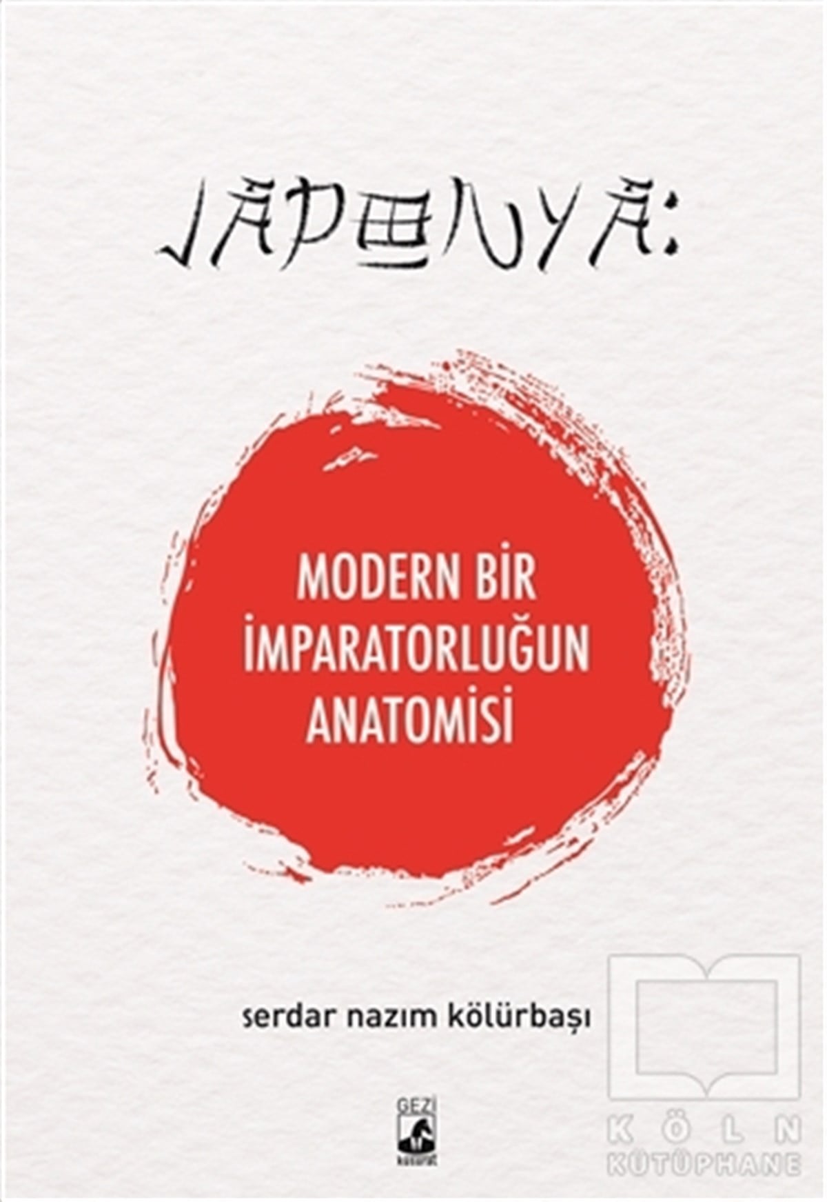 Serdar Nazım KölürbaşıAnlatıJaponya: Modern Bir İmparatorluğun Anatomisi