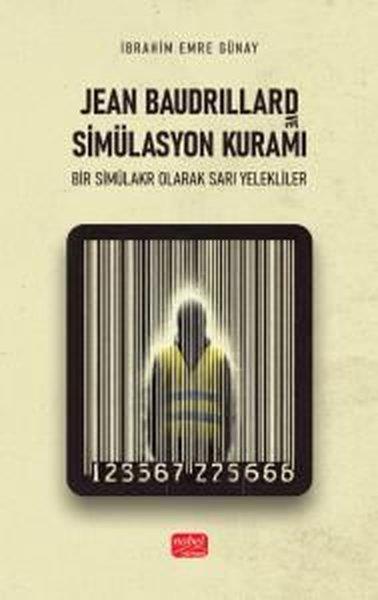 İbrahim Emre GünayEğitimJean Baudrillard ve Simülasyon Kavramı - Bir Simülakr Olarak Sarı Yelekliler