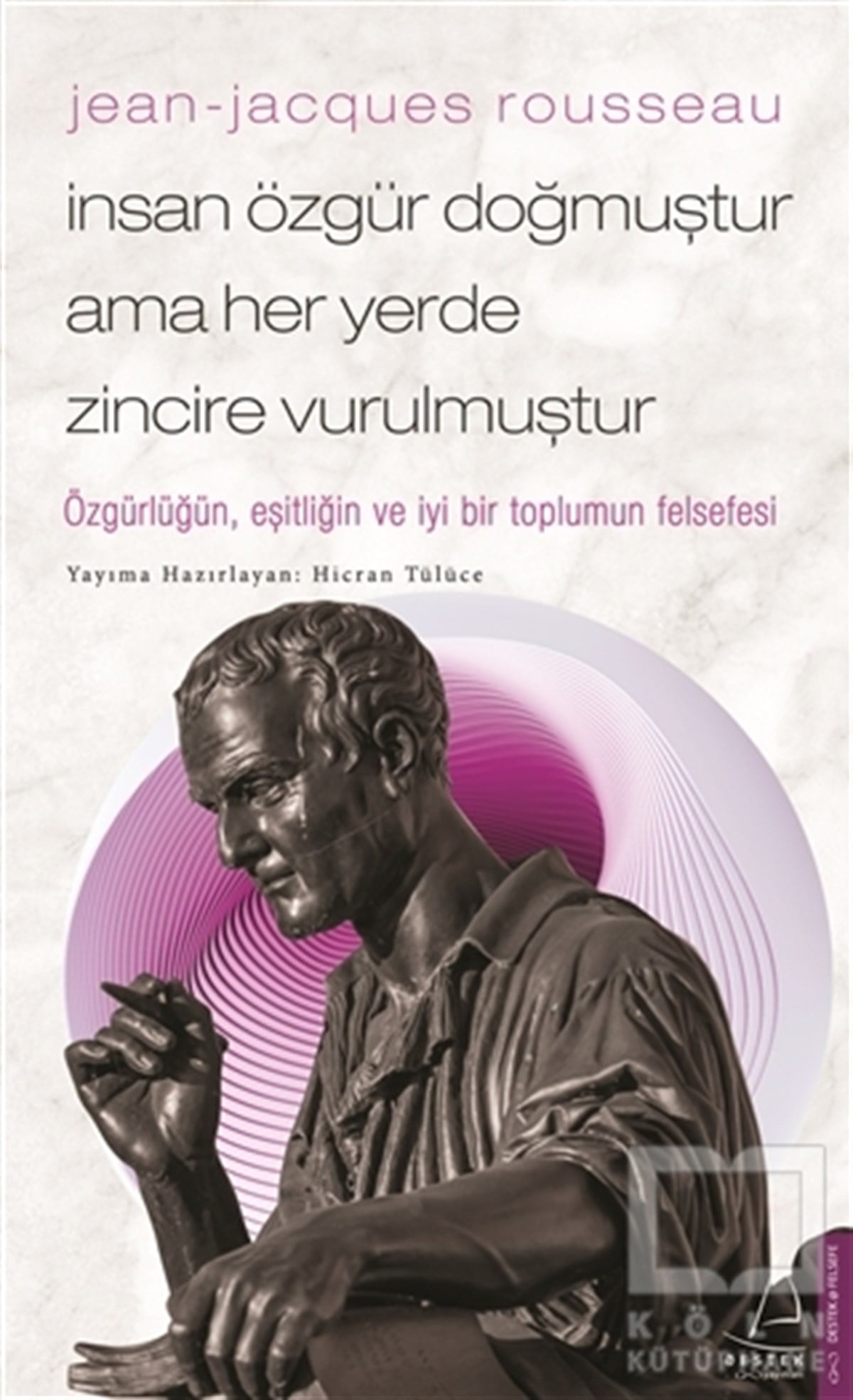 Hicran TülüceBiyografi & Otobiyografi KitaplarıJean-Jacques Rousseau - İnsan Özgür Doğmuştur Ama Her Yerde Zincire Vurulmuştur
