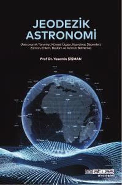 Yasemin ŞişmanAstronomi - FizikJeodezik Astronomi - Astronomik Tanımlar Küresel Üçgen Koordinat Sistemleri Zaman Enlem Boylam ve Az