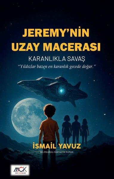 İsmail YavuzÇocuk Gençlik RomanlarıJeremy'nin Uzay Macerası - Karanlıkla Savaş
