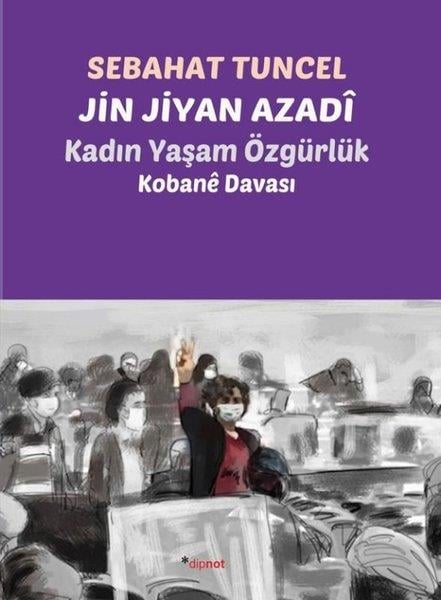 Sebahat TuncelHukuk Üzerine KitaplarJin Jiyan Azadi: Kadın Yaşam Özgürlük - Kobane Davası