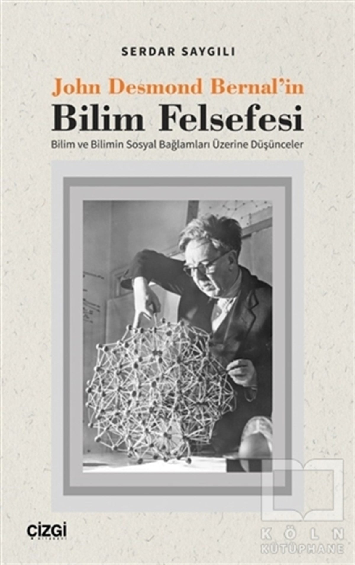 Serdar SaygılıFelsefe BilimiJohn Desmond Bernal'in Bilim Felsefesi