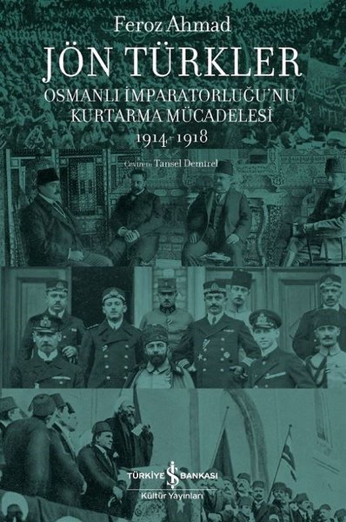 Feroz AhmadOsmanli TarihiJön Türkler - Osmanlı İmparatorluğu'nu Kurtarma Mücadelesi 1914 - 1918