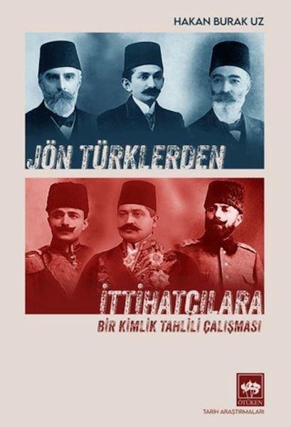 Hakan Burak UzOsmanli TarihiJön Türklerden İttihatçılara - Bir Kimlik Tahlili Çalışması
