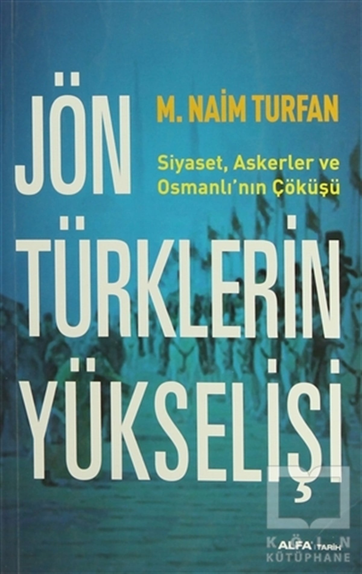 M. Naim TurfanOsmanlı TarihiJön Türklerin Yükselişi