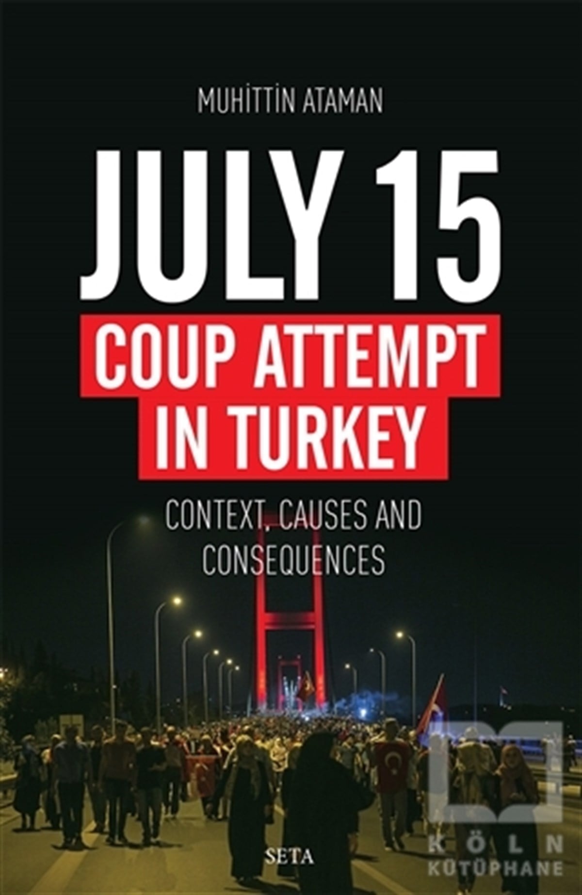 Muhittin AtamanAraştırma-İncelemeJuly 15 Coup Attempt İn Turkey