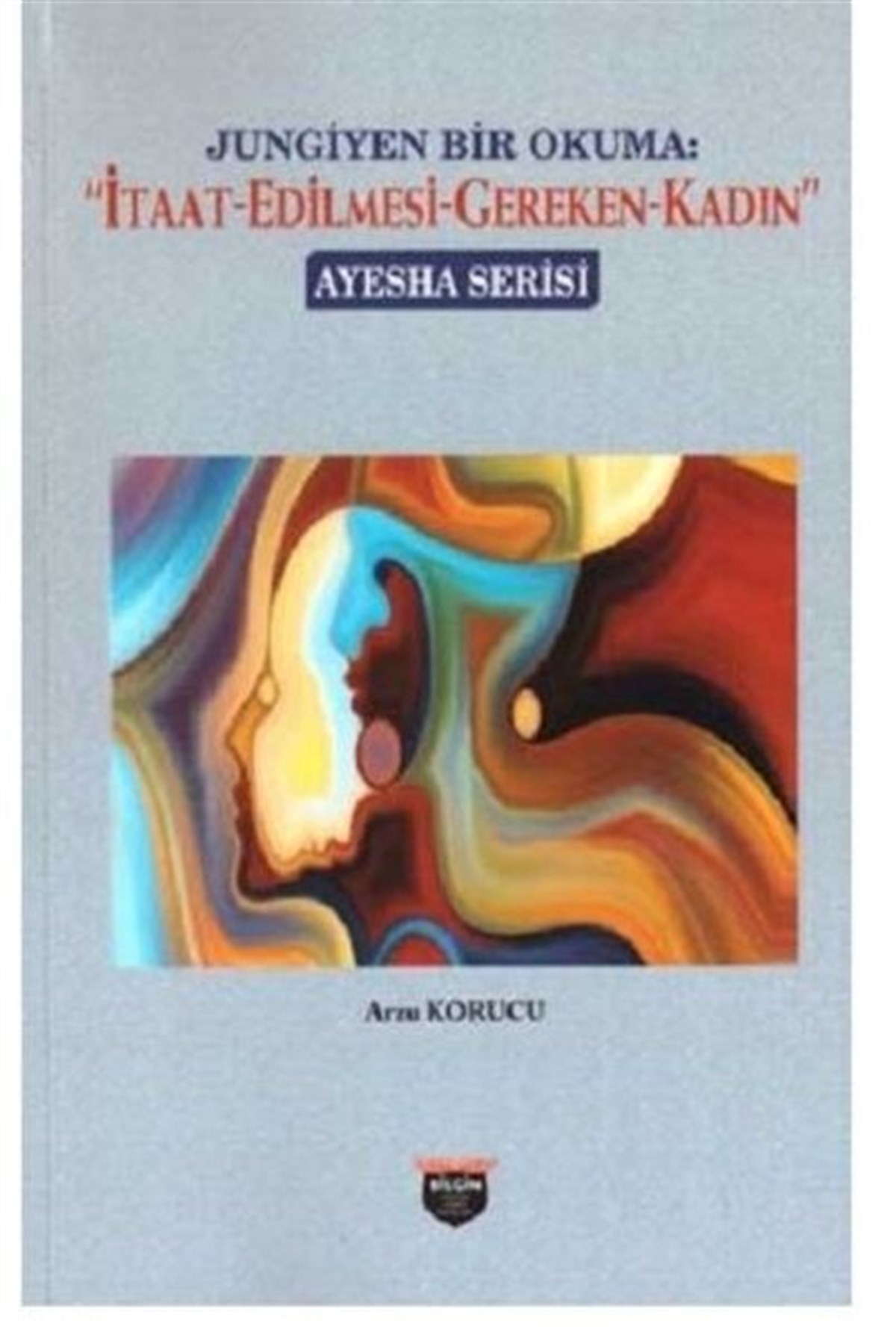 Arzu KorucuDiğerJungiyen Bir Okuma: İtaat-Edilmesi-Gereken-Kadın