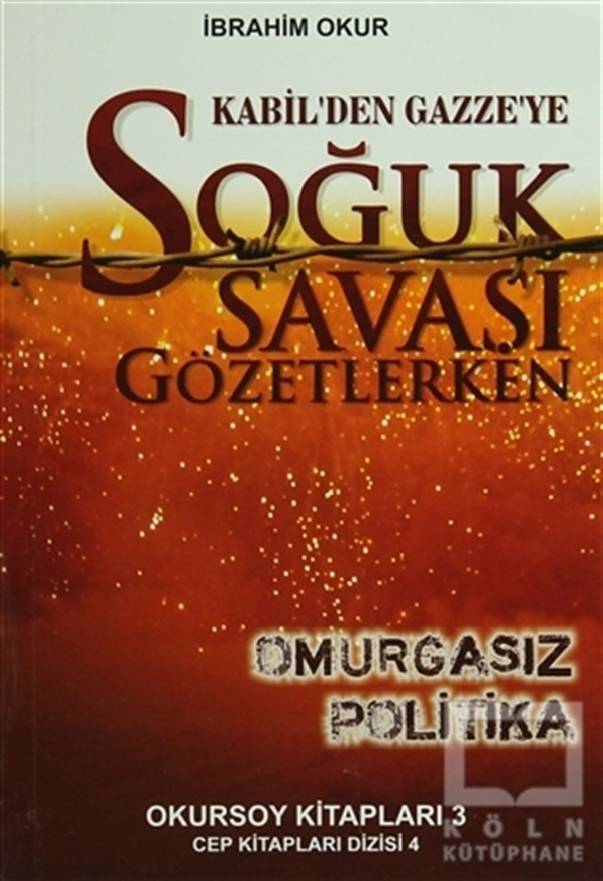 İbrahim OkurDünya Siyaseti ve PolitikasıKabil'den Gazze'ye Soğuk Savaşı Gözetlerken