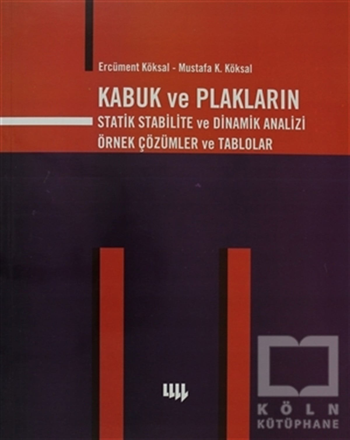 Ercüment KöksalAkademikKabuk ve Plakların Statik Stabilite ve Dinamik Analizi Örnek Çözümler ve Tablolar