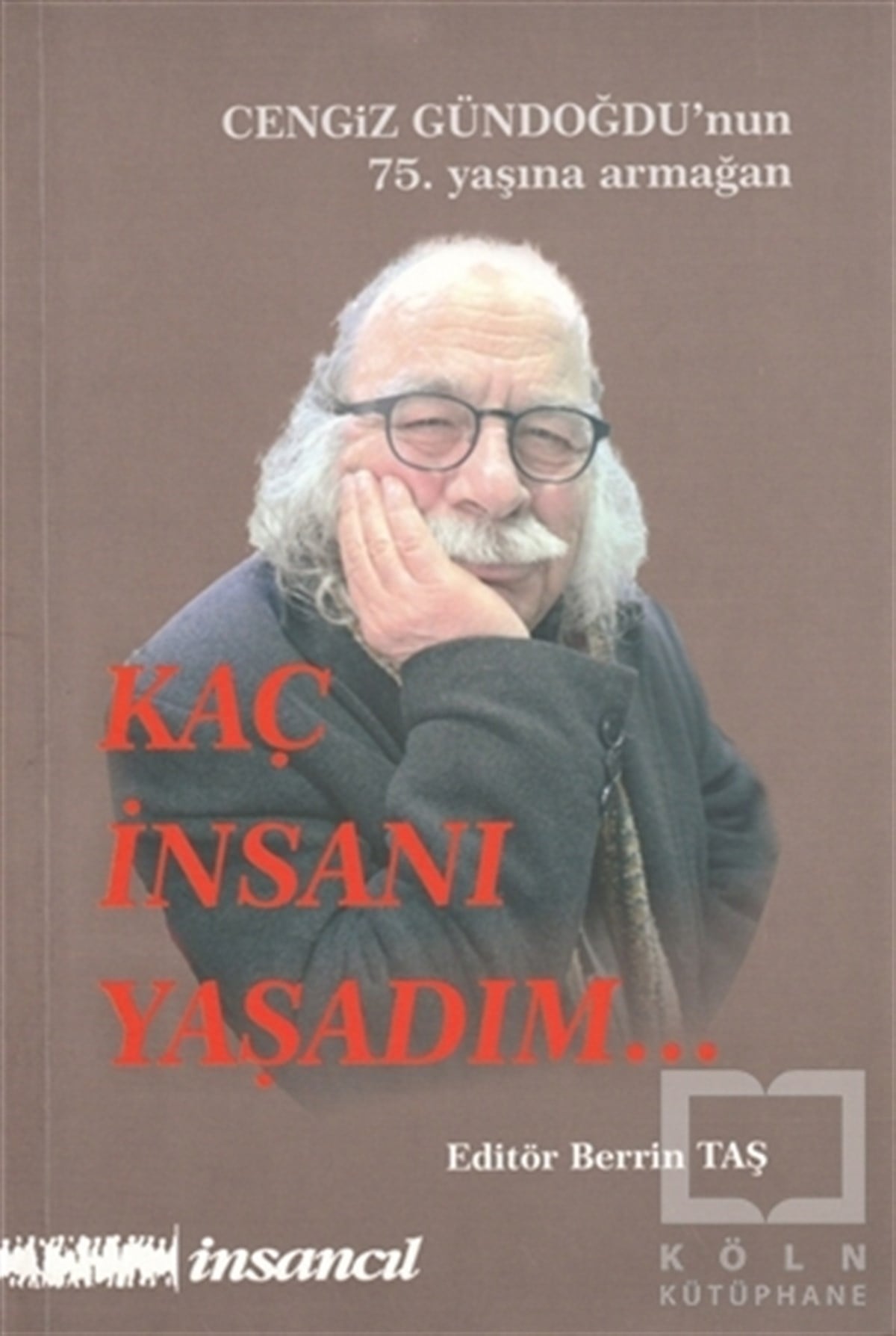 KolektifBiyografi-OtobiyogafiKaç İnsanı Yaşadım (Cengiz Gündoğdu'nun 75.Yaşına Armağan)