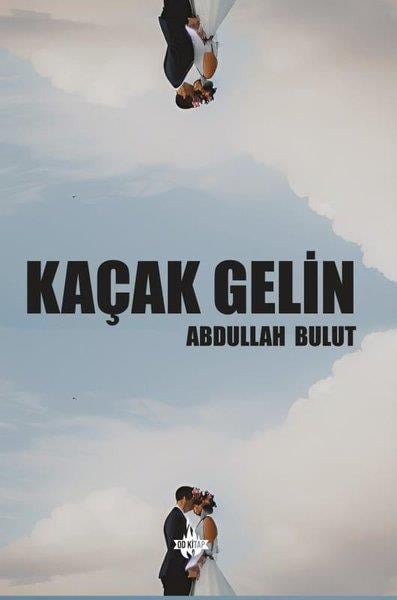 Abdullah BulutTürkiye RomanKaçak Gelin