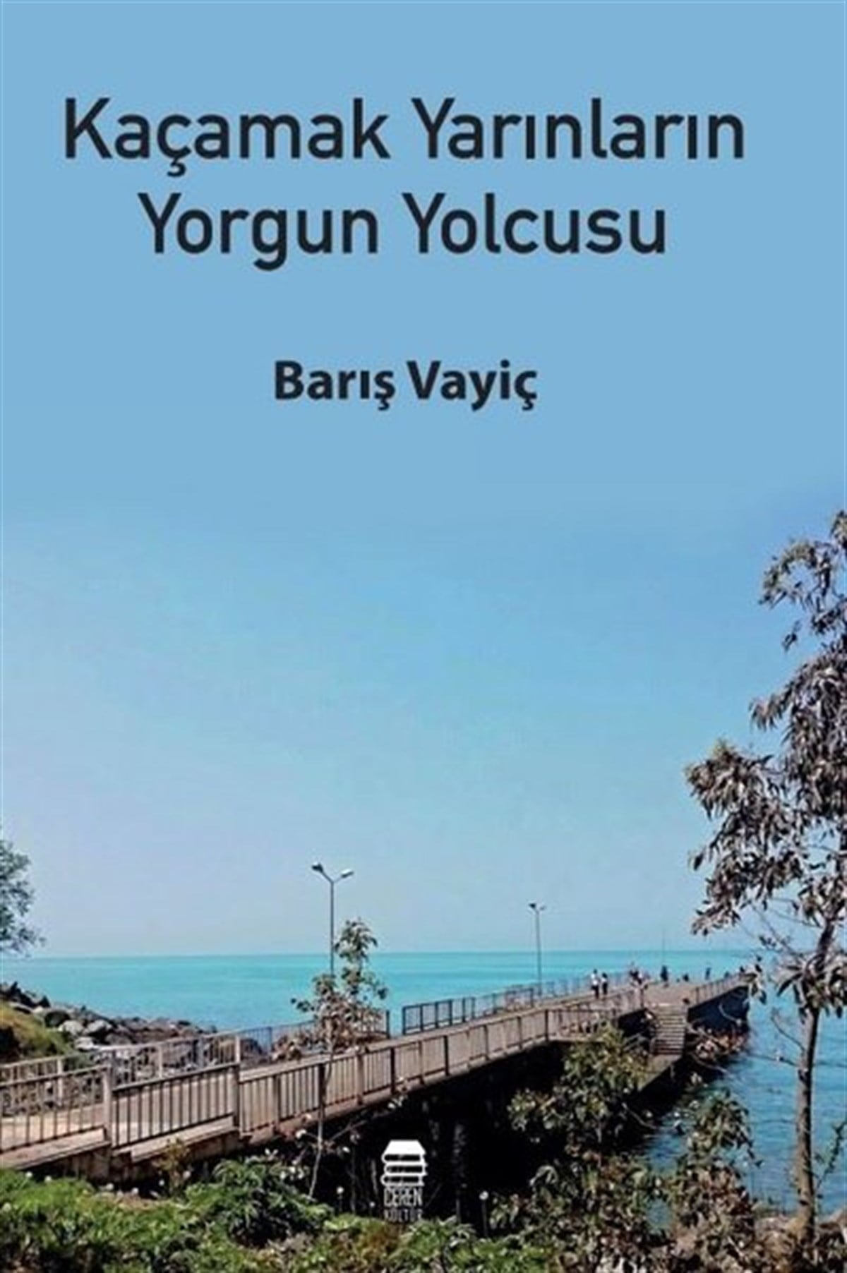 Barış VayiçTürk ŞiiriKaçamak Yarınların Yorgun Yolcusu