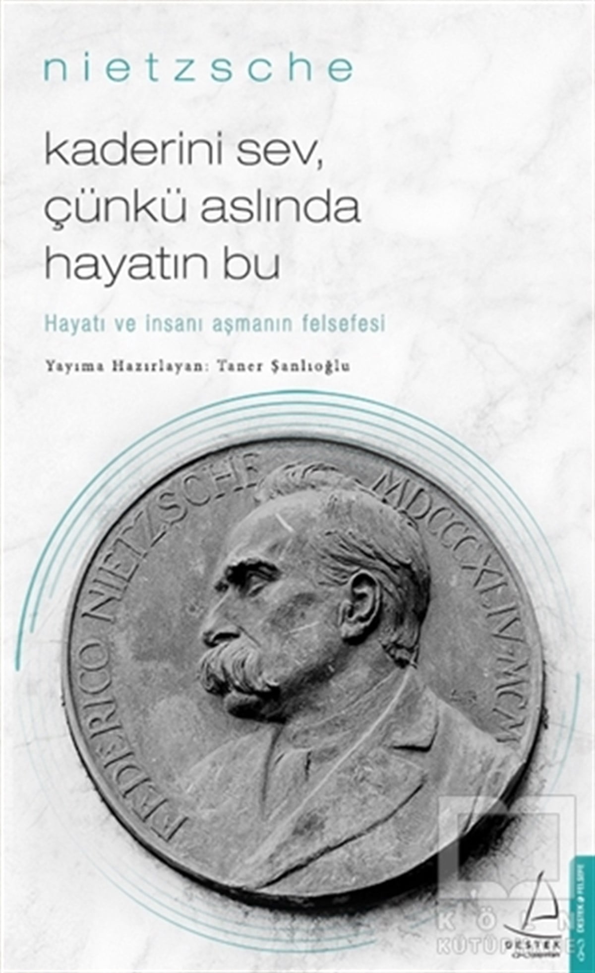 Friedrich NietzscheDiğerKaderini Sev Çünkü Aslında Hayatın Bu