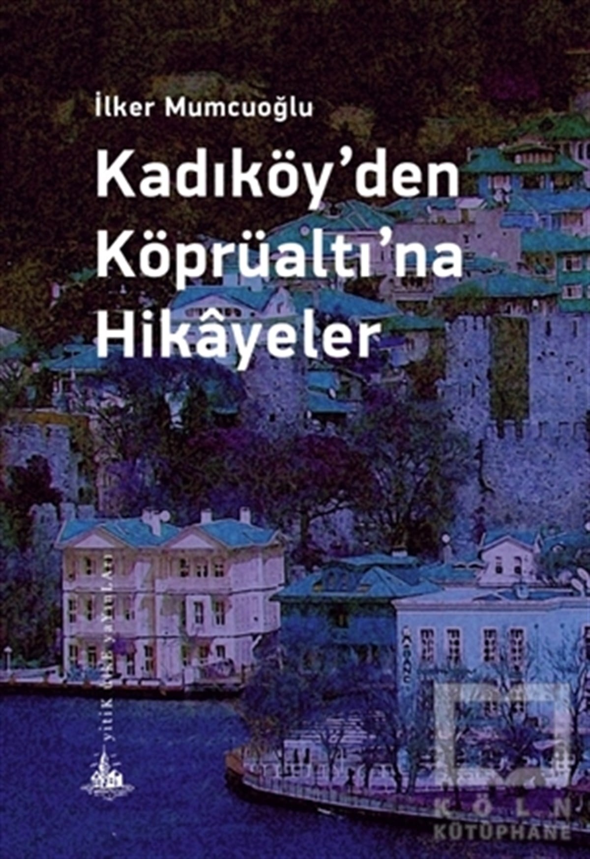 İlker MumcuoğluÖyküKadıköy’den Köprüaltı’na Hikayeler