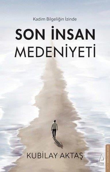 Kubilay AktaşKişisel Gelişim KitaplarıKadim Bilgeliğin İzinde Son İnsan Medeniyeti