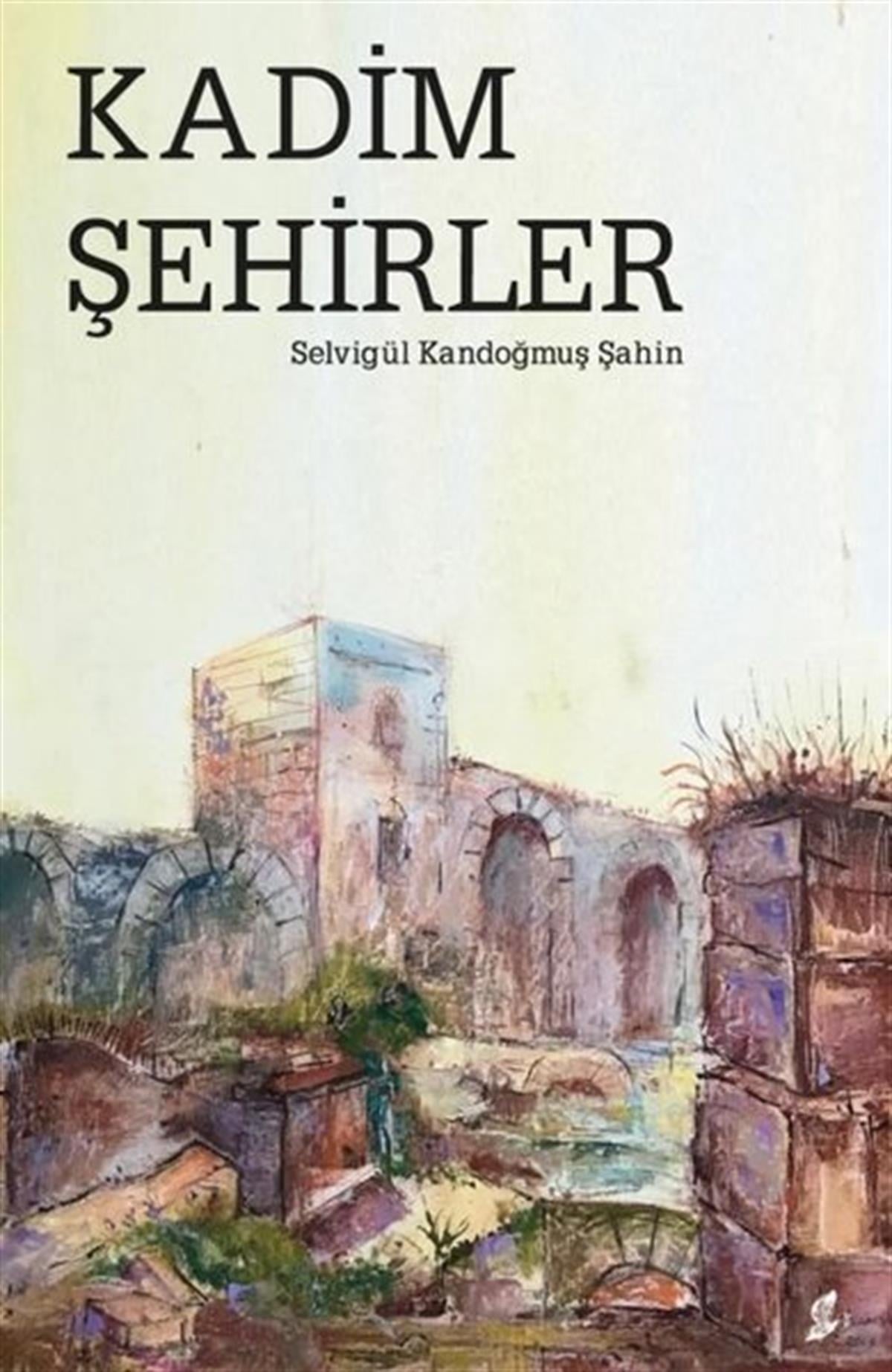 Selvigül Kandoğmuş ŞahinGezi Rehberi KitaplarıKadim Şehirler