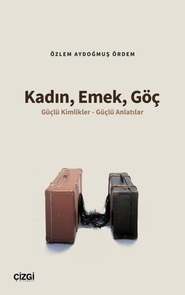 Özlem Aydoğmuş ÖrdemSosyoloji KitaplarıKadın Emek Göç - Güçlü Kimlikler - Güçlü Anlatılar