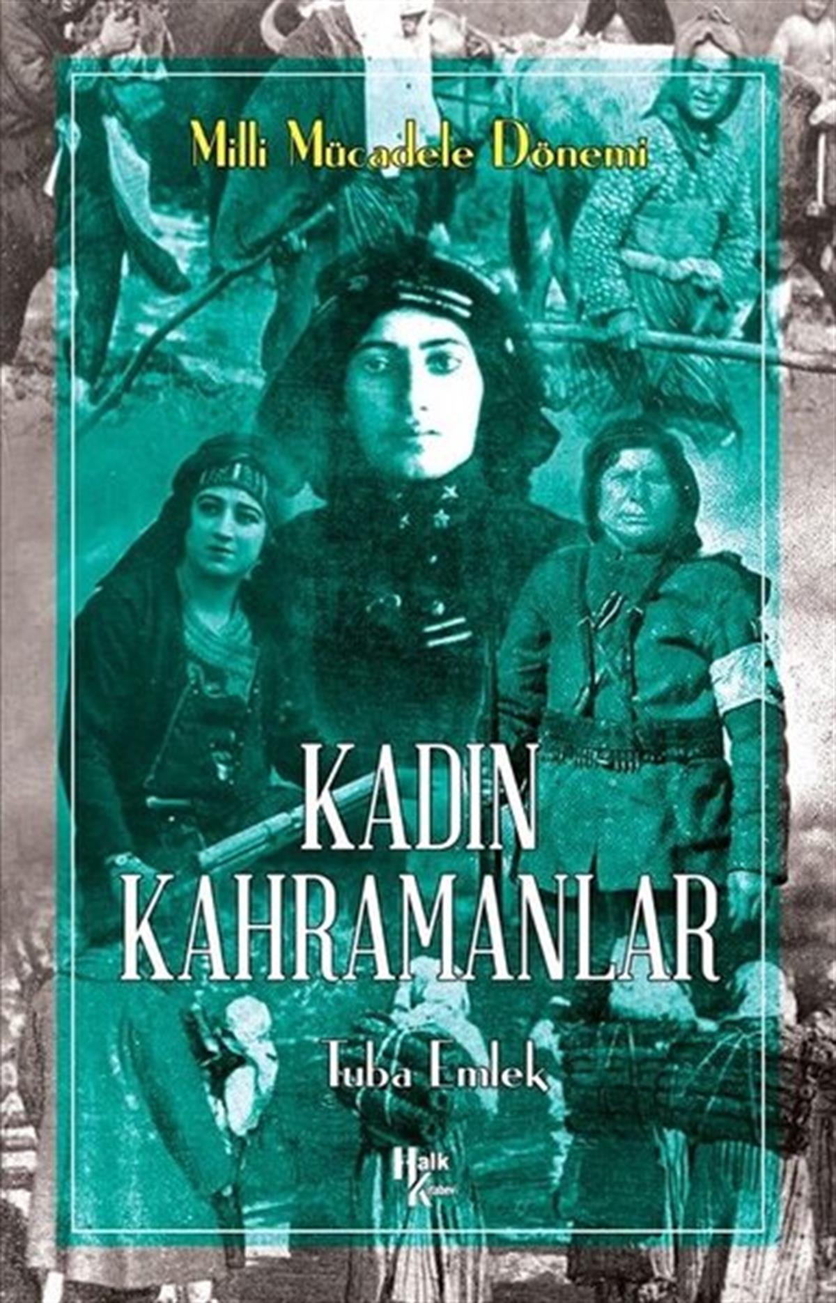 Tuba EmlekTürk Tarihi Araştırmaları KitaplarıKadın Kahramanlar - Milli Mücadele Dönemi