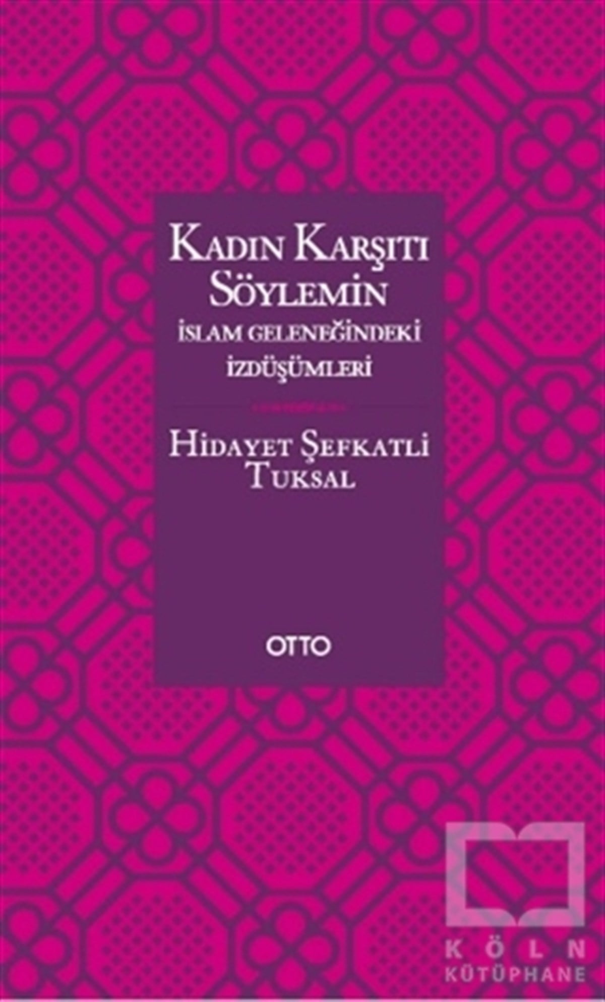 Hidayet Şefkatli TuksalTefsir KitaplarıKadın Karşıtı Söylemin İslam Geleneğindeki İzdüşümleri
