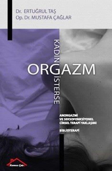 Ertuğrul TaşlıCinsellik KitaplarıKadın Orgazm İsterse - Anorgazmi ve Seksofonksiyonel Cinsel Terapi Yaklaşımı - Biblioterapi
