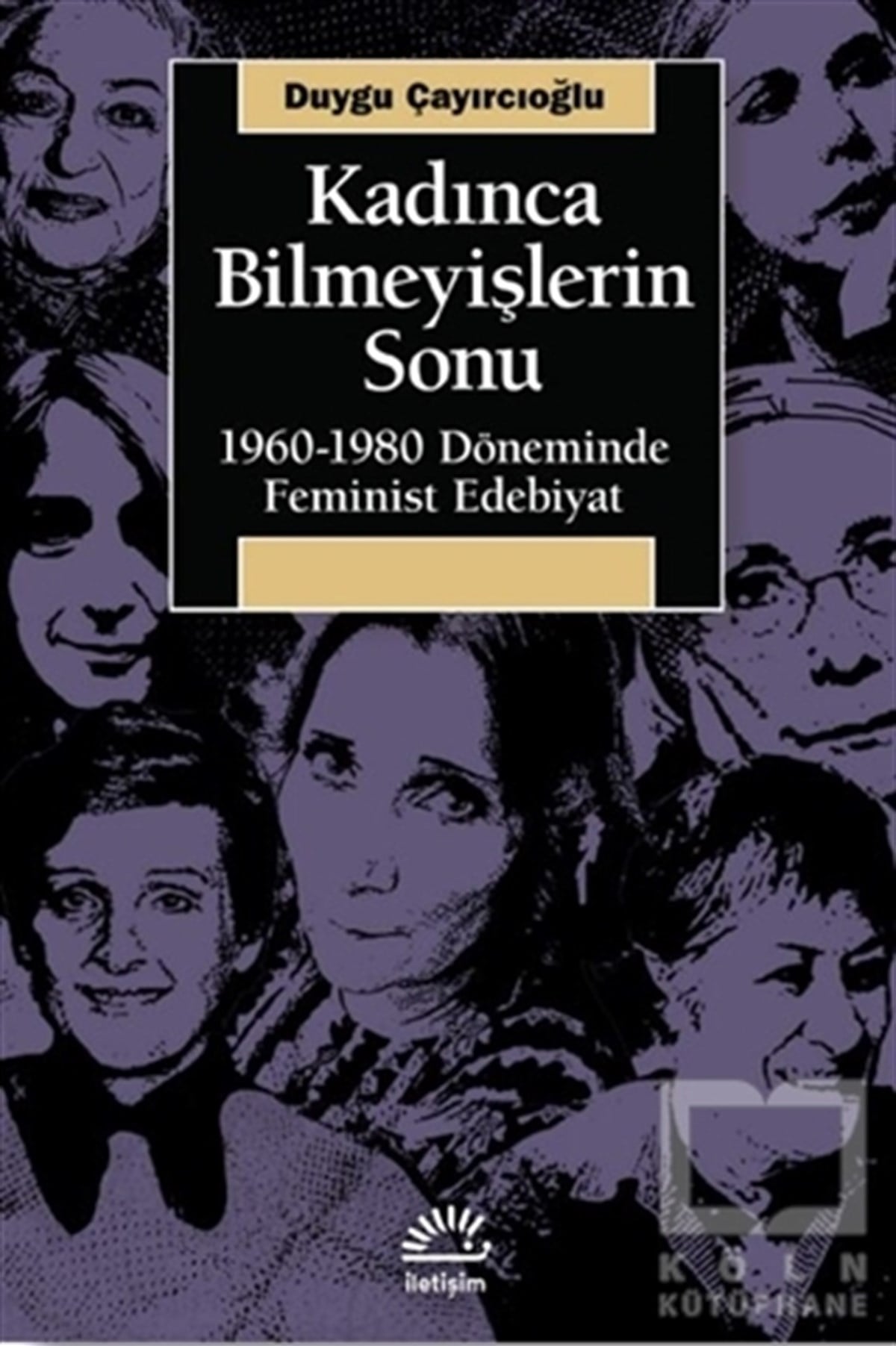 Duygu ÇayırcıoğluKadın Sorunları - FeminizmKadınca Bilmeyişlerin Sonu