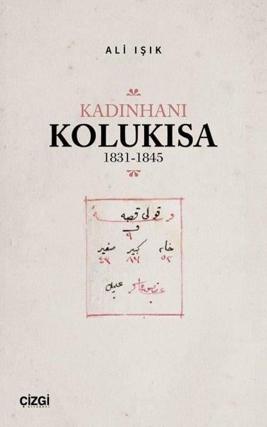 Ali IşıkTürk Tarihi Araştırmaları KitaplarıKadınhanı Kolukısa 1831 - 1845