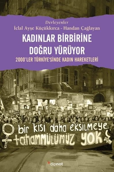 KolektifRöportajKadınlar Birbirine Doğru Yürüyor - 2000'ler Türkiyesinde Kadın Hareketleri