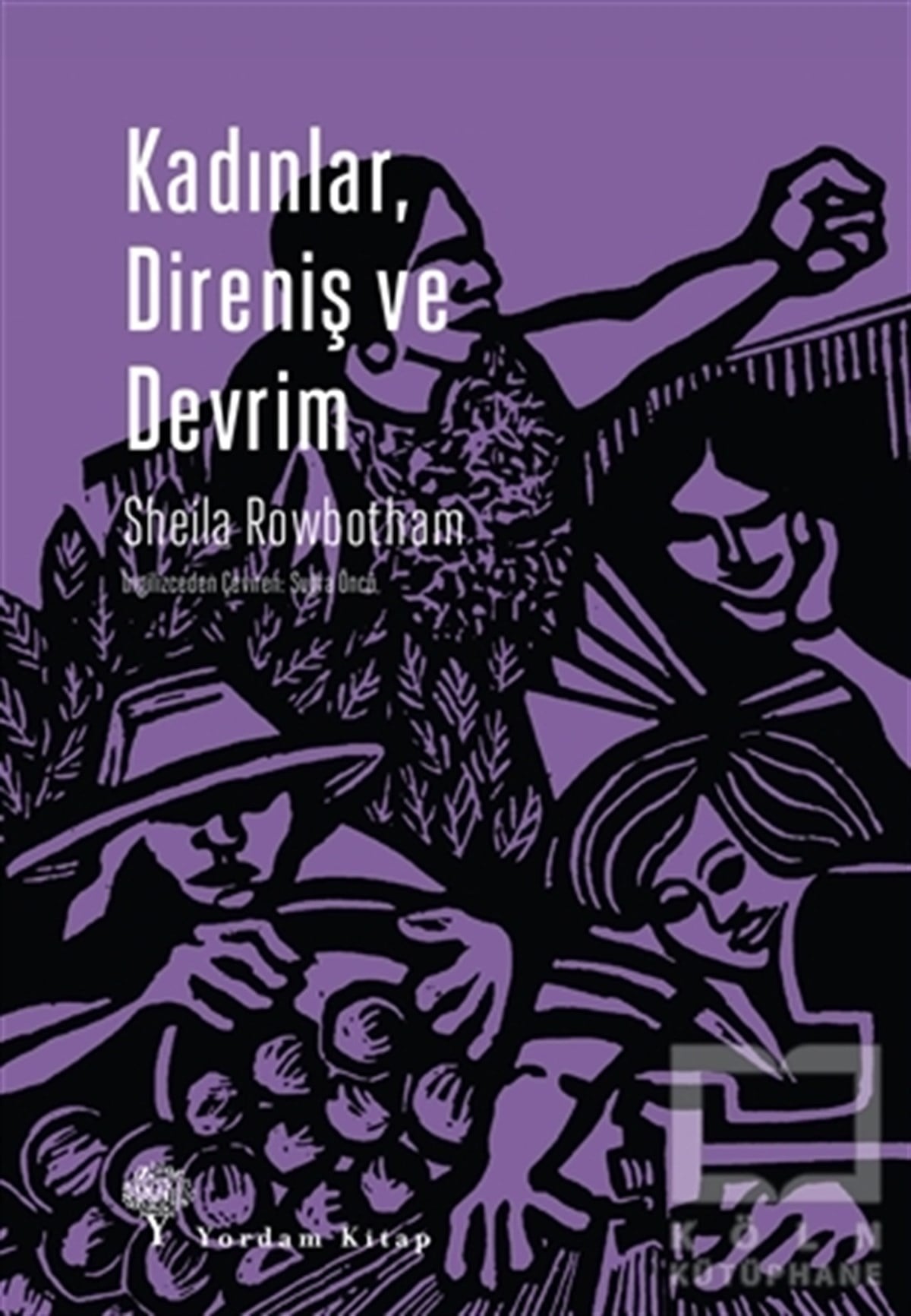 Sheila RowbothamGüncel Siyaset KitaplarıKadınlar, Direniş ve Devrim