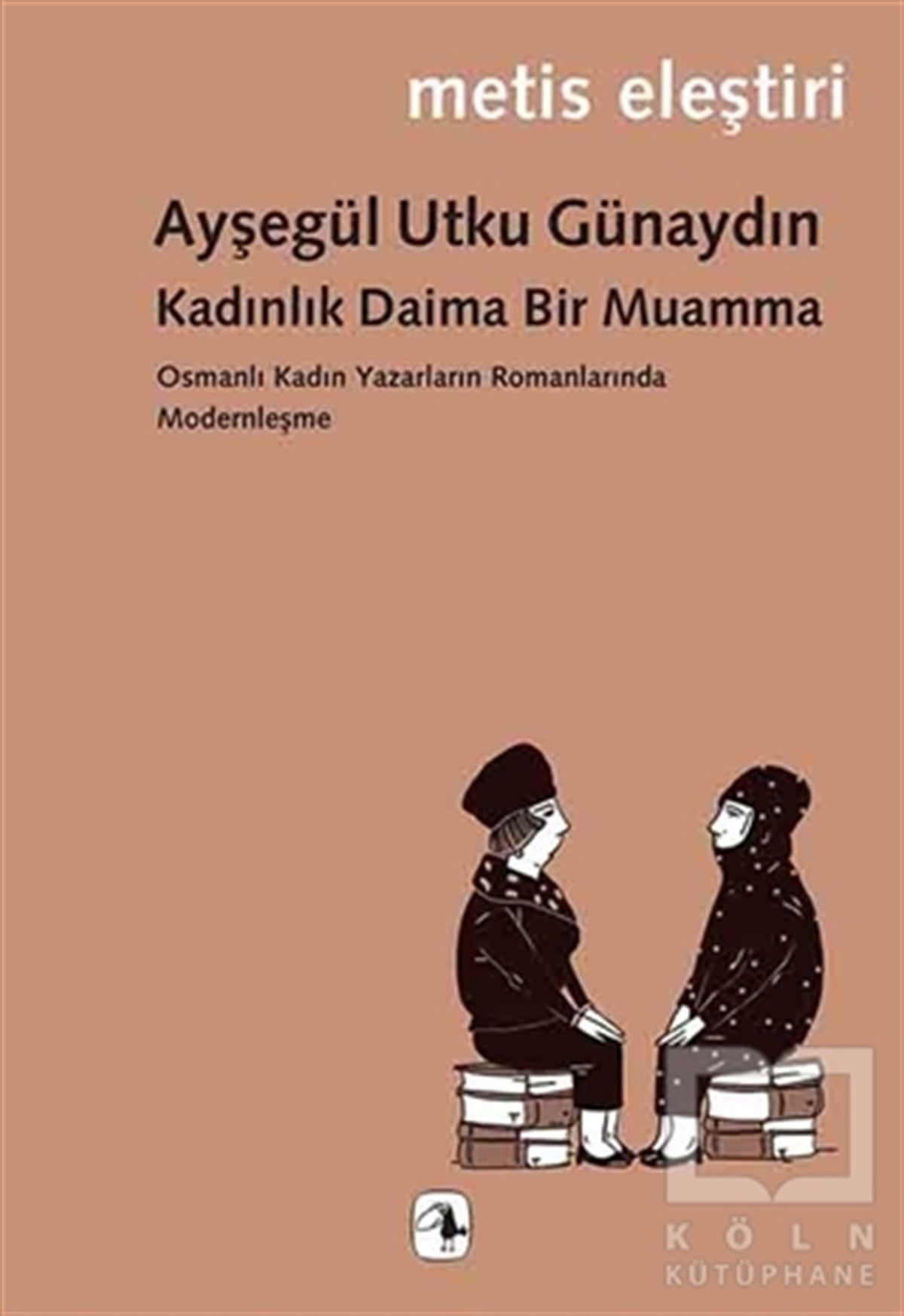 Ayşegül Utku GünaydınEleştiri, İnceleme, KuramKadınlık Daima Bir Muamma