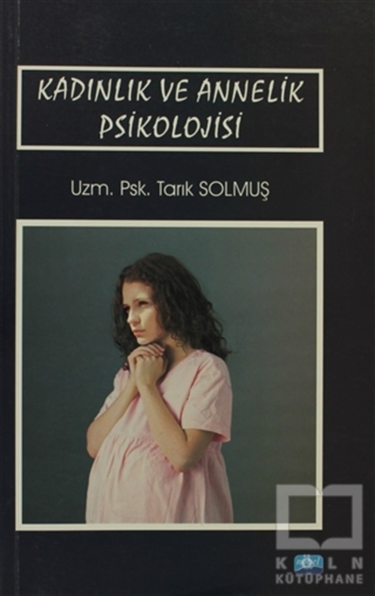 Tarık SolmuşKadın Sorunu - FeminizmKadınlık ve Annelik Psikolojisi