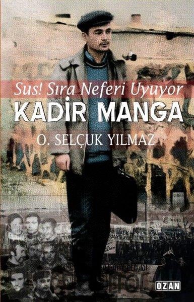 O. Selçuk YılmazTürk Tarihi Araştırmaları KitaplarıKadir Manga - Sus! Sıra Neferi Uyuyor