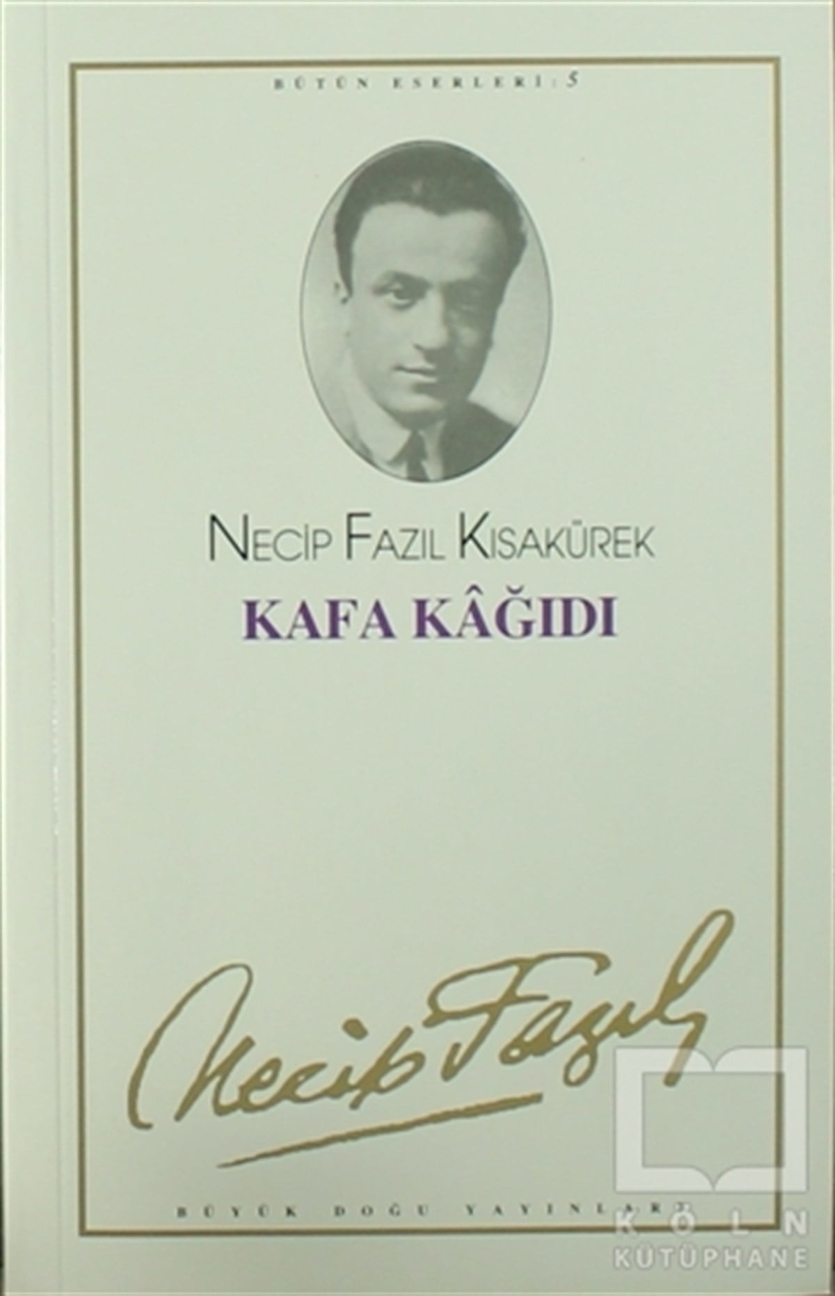 Necip Fazıl KısakürekBiyografi-OtobiyogafiKafa Kağıdı : 5 - Necip Fazıl Bütün Eserleri