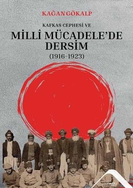 Kağan GökalpDünya TarihiKafkas Cephesi ve Milli Mücadele'de Dersim (1916 - 1923)