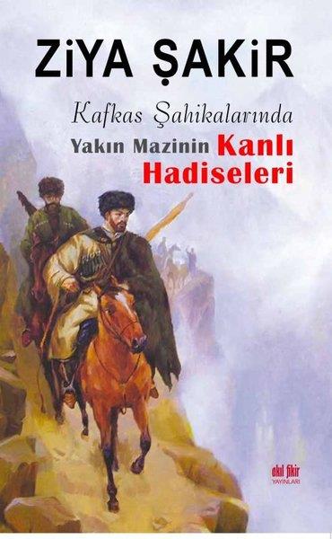 Ziya ŞakirDünya TarihiKafkas Şahikalarında Yakın Mazinin Kanlı Hadiseleri