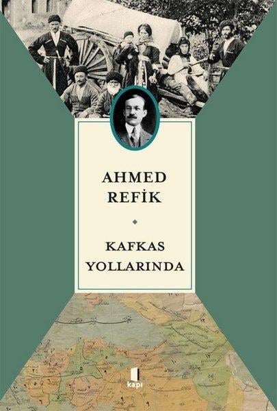 Ahmed RefikTürk Tarihi Araştırmaları KitaplarıKafkas Yollarında