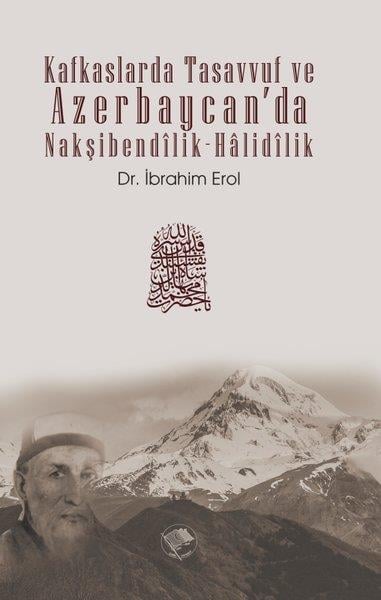İbrahim ErolTasavvuf KitaplarıKafkaslarda Tasavvuf ve Azerbaycan'da Nakşibendili k -Halidilik