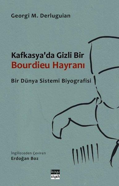 Georgi M. DerluguianSosyoloji KitaplarıKafkasya'da Gizli Bir Bourdieu Hayranı - Bir Dünya Sistemi Biyografisi