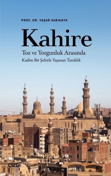 Yaşar SarıkayaKent Rehberi KitaplarıKahire: Toz ve Yorgunluk Arasında - Kadim Bir Şehirle Yaşanan Tanıklık