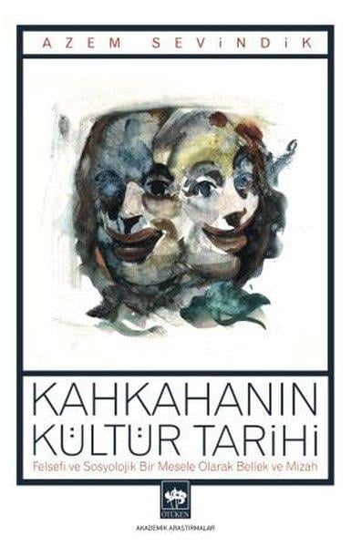 Azem SevindikSosyoloji KitaplarıKahkahanın Kültür Tarihi - Felsefi ve Sosyolojik Bir Mesele Olarak Bellek ve Mizah