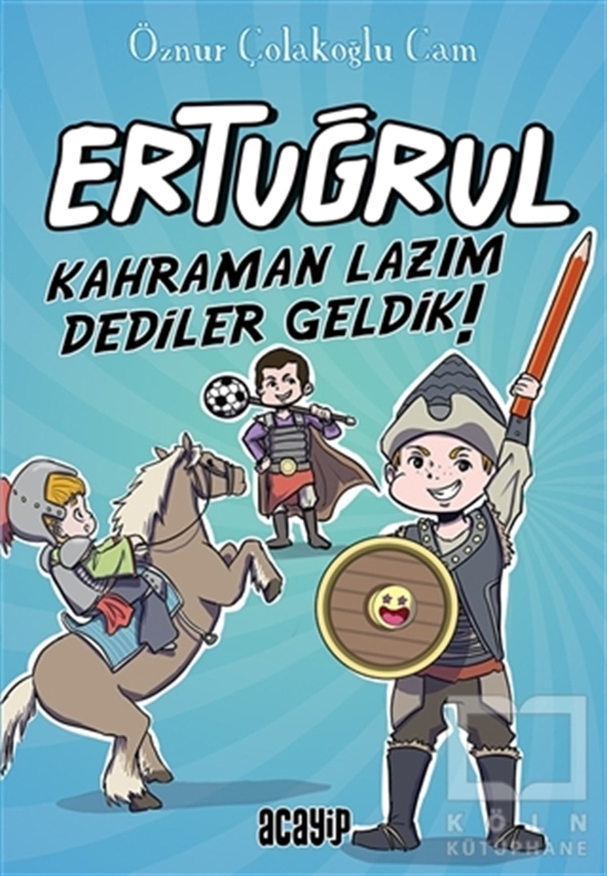 Öznur Çolakoğlu CamÇocuk RomanlarıKahraman Lazım Dediler Geldik! - Ertuğrul