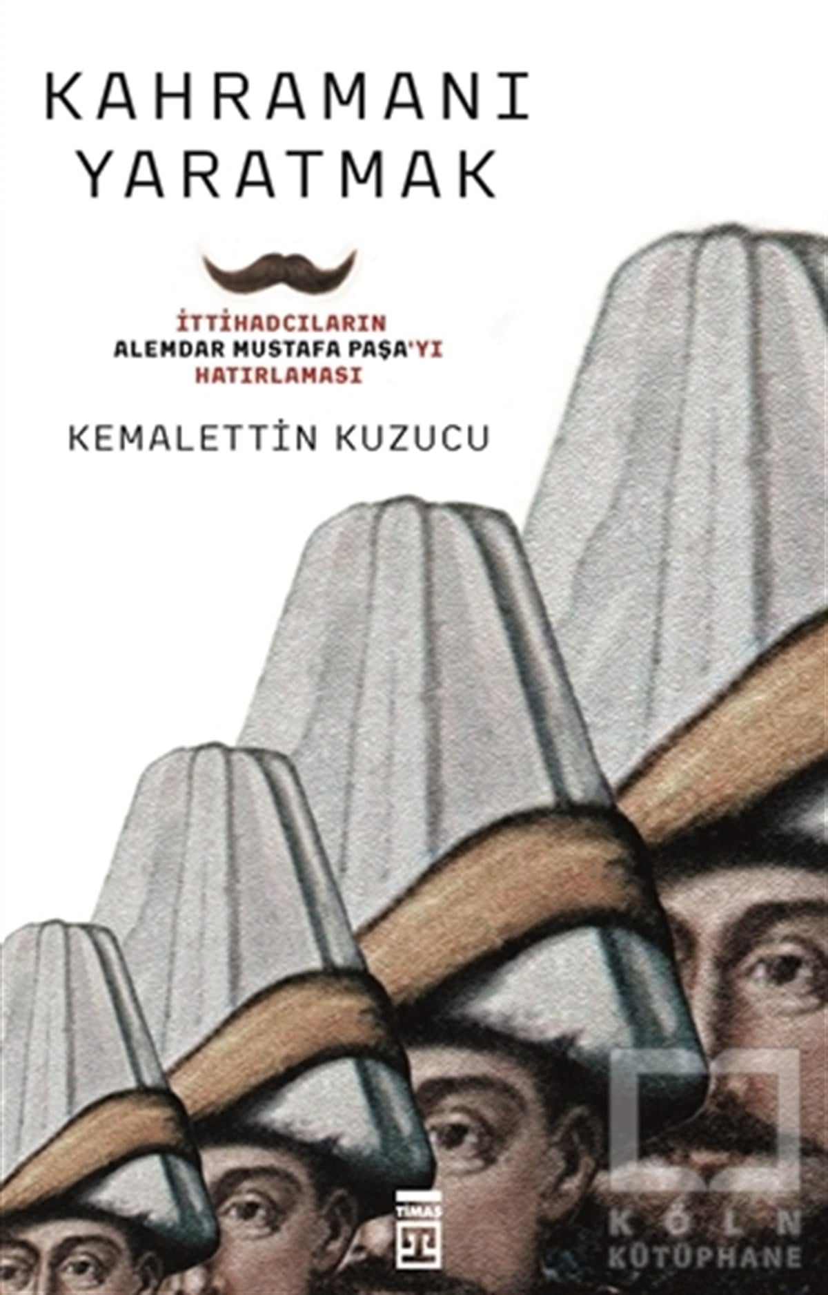 Kemalettin KuzucuOsmanlı TarihiKahramanı Yaratmak