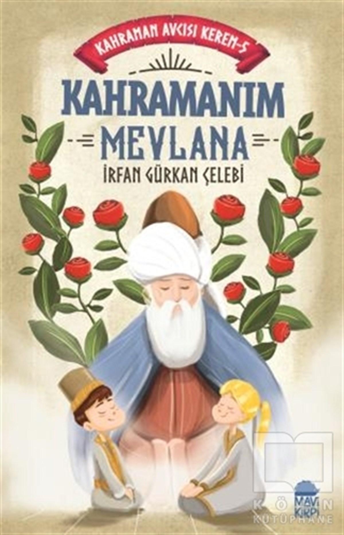 İrfan Gürkan ÇelebiRoman-ÖyküKahramanım Mevlana - Kahraman Avcısı Kerem 5