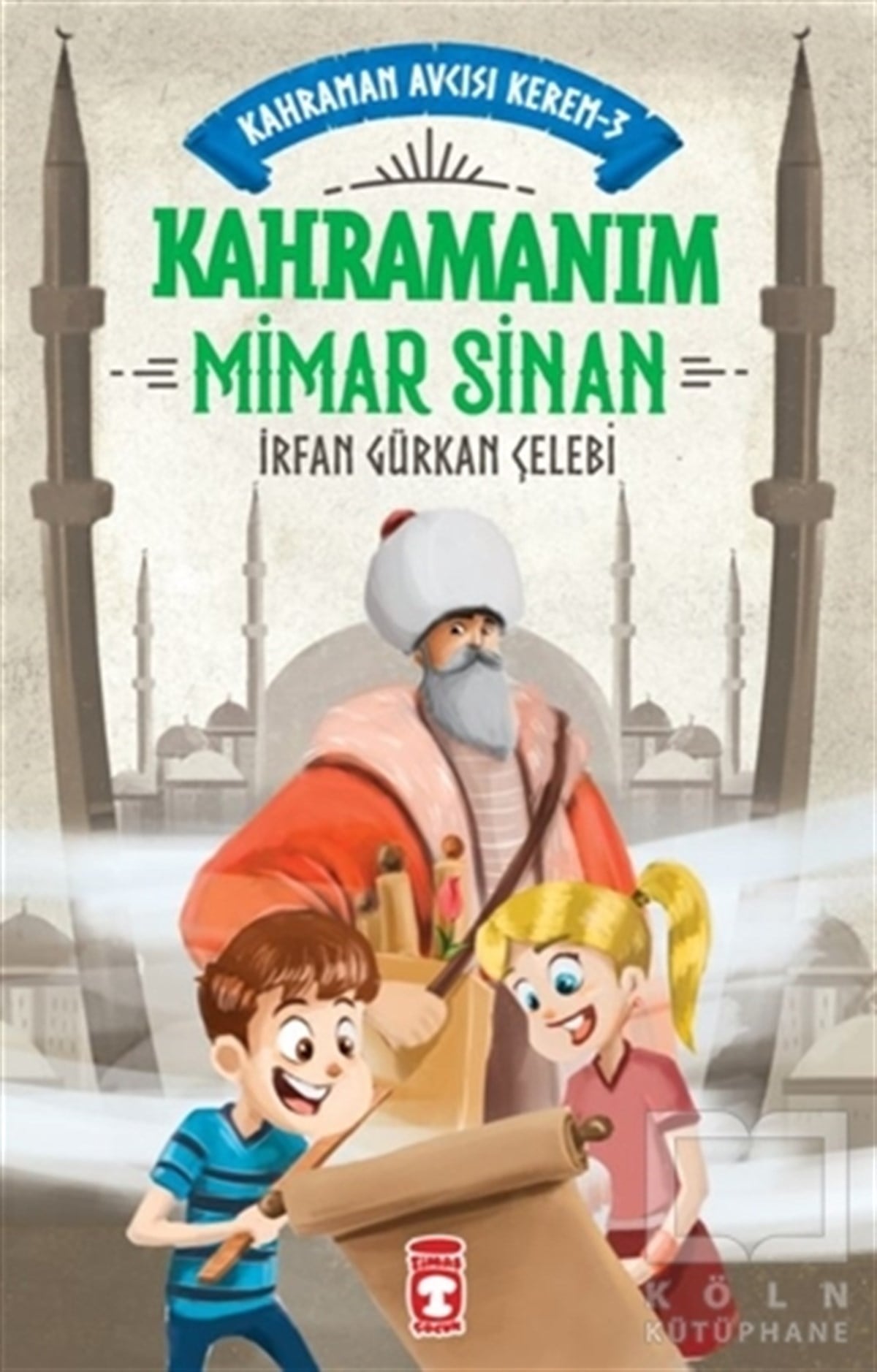 İrfan Gürkan ÇelebiÇocuk Hikaye KitaplarıKahramanım Mimar Sinan - Kahraman Avcısı Kerem 3
