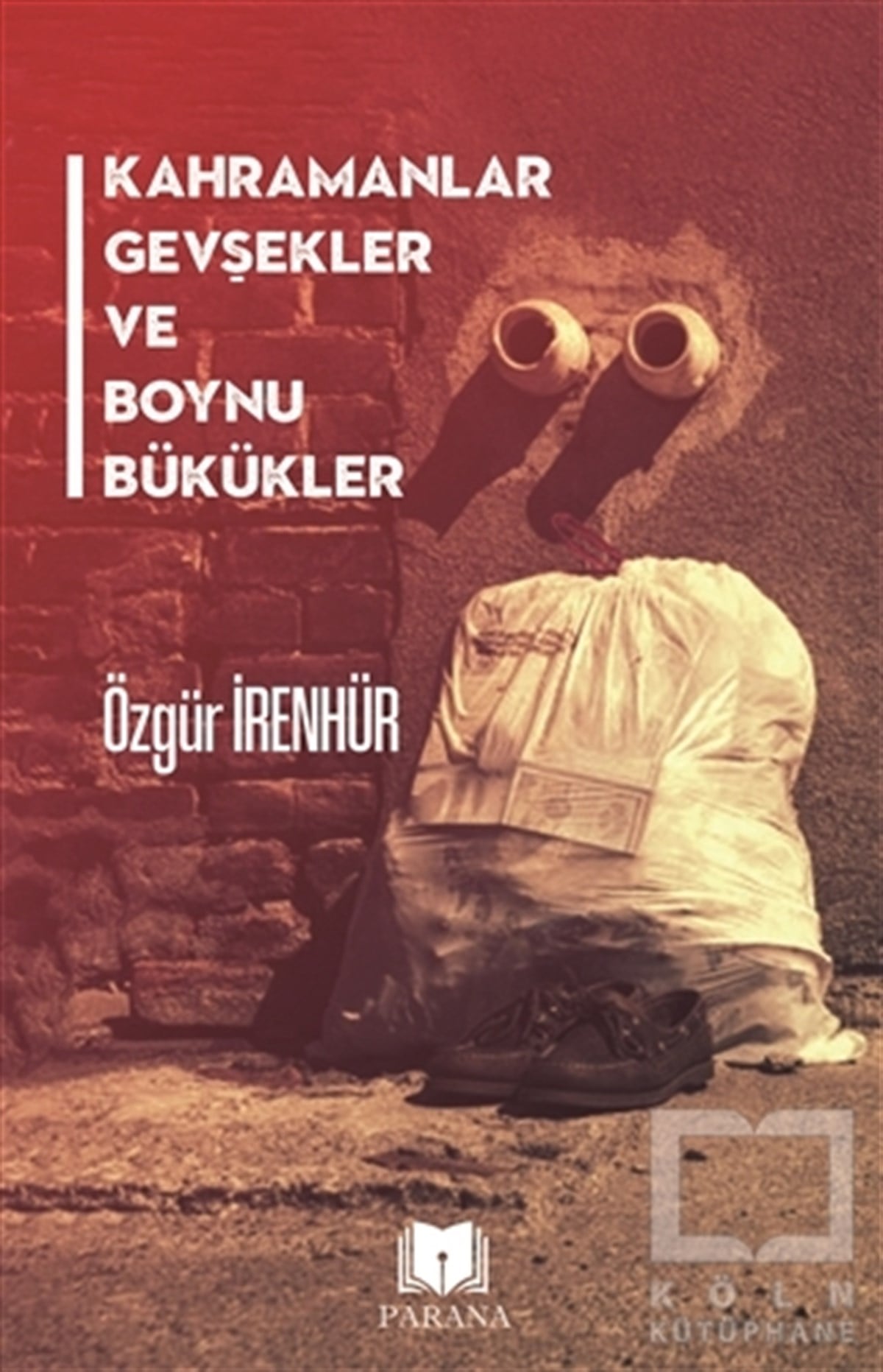 Özgür İrenhürTürkçe RomanlarKahramanlar Gevşekler ve Boynu Bükükler