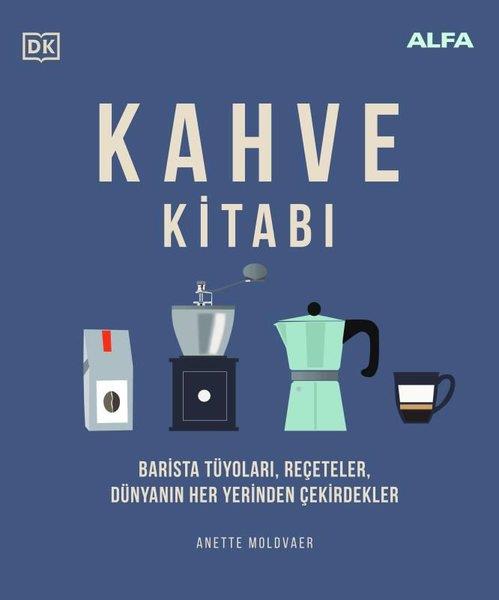 Anette MoldvaerKokteyl ve İçki KitaplarıKahve Kitabı: Barista Tüyoları Reçeteler Dünyanın Her Yerinden Çekirdekler