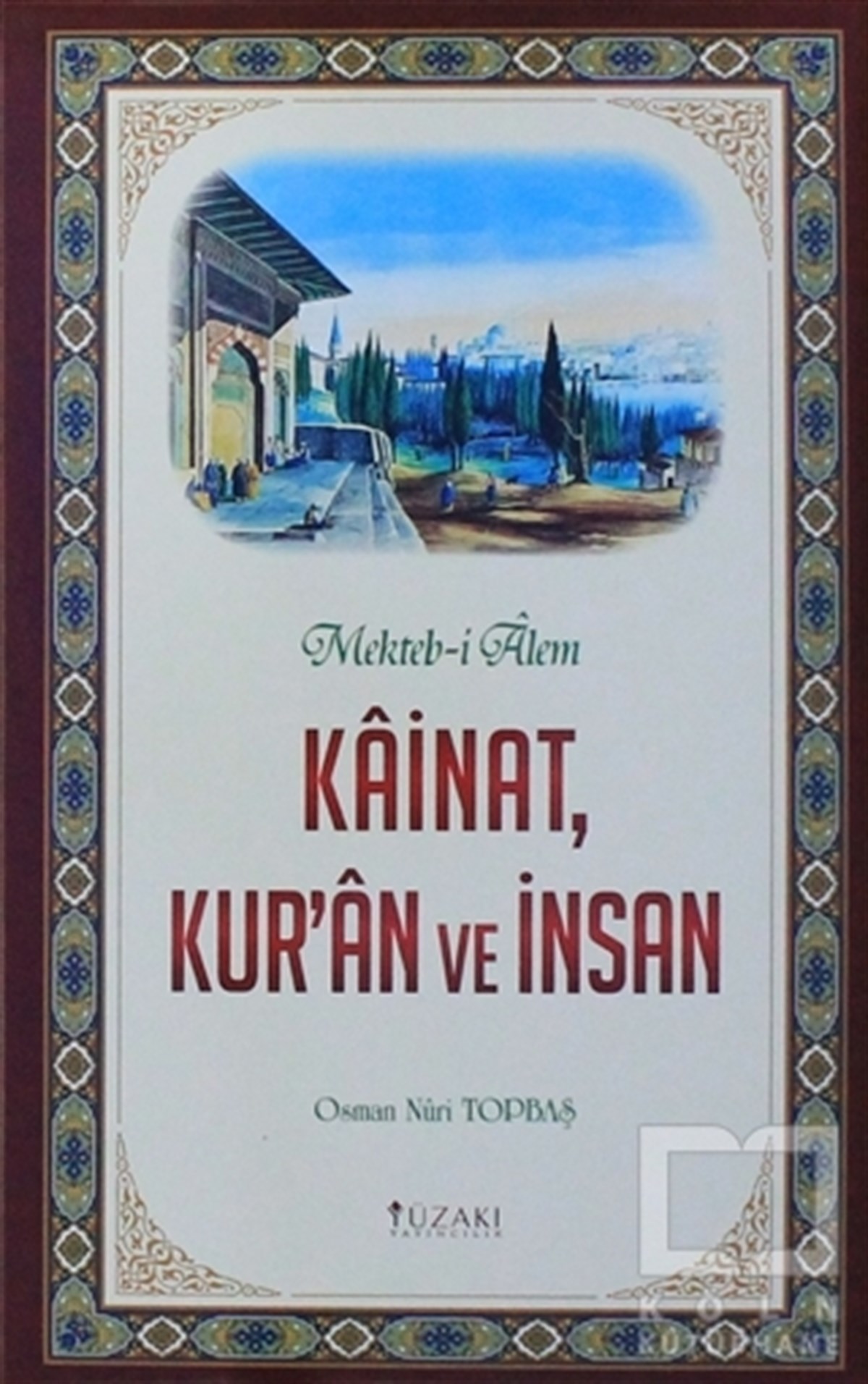 Osman Nuri TopbaşKuran ve Kuran ÜzerineKainat, Kur'an ve İnsan